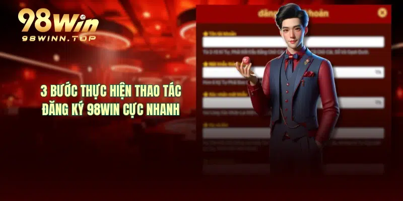 3 bước thực hiện thao tác đăng ký 98WIN cực nhanh