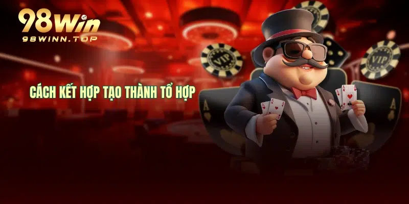 Cách kết hợp tạo thành tổ hợp