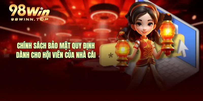 Chính sách bảo mật quy định dành cho hội viên của nhà cái