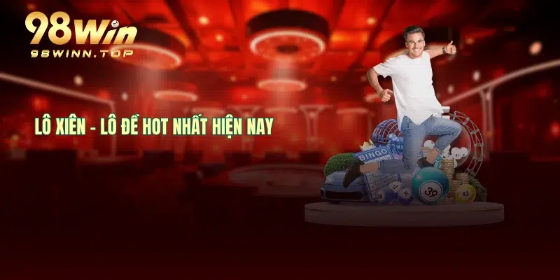 Lô xiên - Lô đề hot nhất hiện nay
