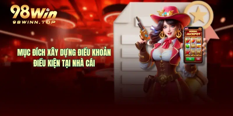 Mục đích xây dựng điều khoản điều kiện tại nhà cái