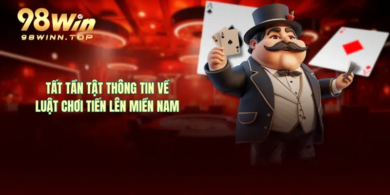 Tất tần tật thông tin về luật chơi tiến lên miền nam