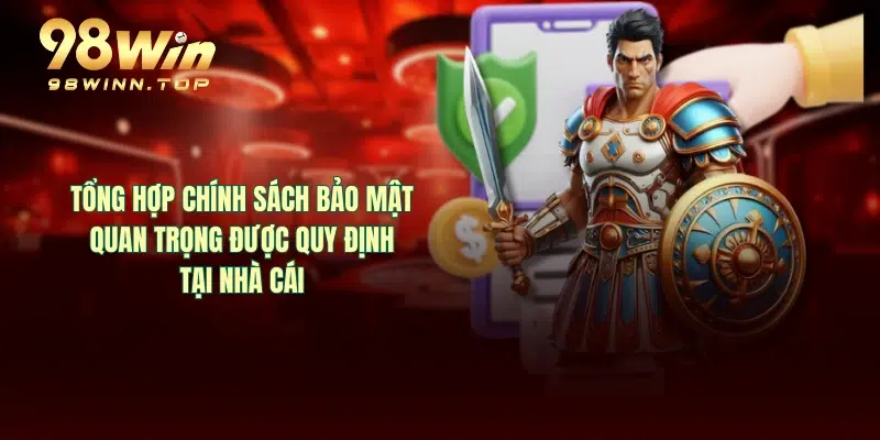 Tổng hợp chính sách bảo mật quan trọng được quy định tại nhà cái